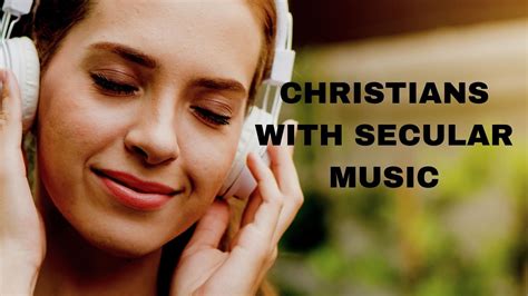 can i listen to secular music as a christian and is there a difference between church music and secular music?